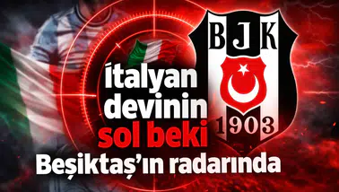 İtalyan devinin sol beki Beşiktaş'ın radarında