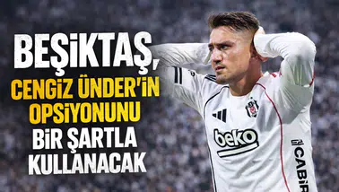 Beşiktaş, Cengiz Ünder'in opsiyonunu bir şartla kullanacak