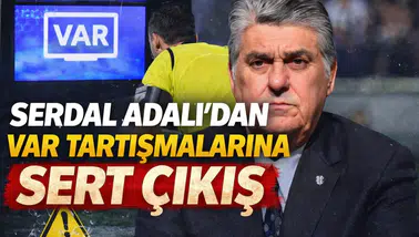 Serdal Adalı’dan VAR tartışmalarına sert çıkış