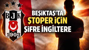Beşiktaş'ta stoper için şifre İngiltere