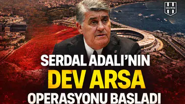 Serdal Adalı'nın dev arsa operasyonu başladı