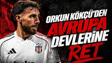 Orkun Kökçü'den Avrupa devlerine ret
