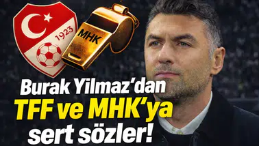 Burak Yılmaz'dan TFF ve MHK'ya sert sözler