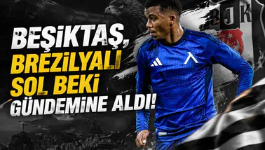 Beşiktaş, Brezilyalı sol beki gündemine aldı!