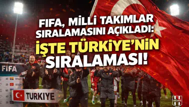 Fifa, milli takımlar sıralamasını açıkladı: İşte Türkiye'nin sıralaması!