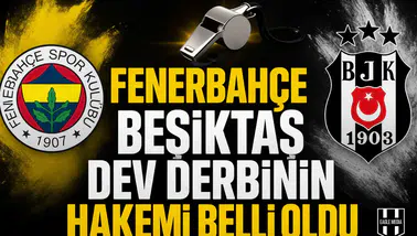 Fenerbahçe Beşiktaş dev derbinin hakemi belli oldu