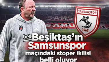 Beşiktaş'ın Samsunspor maçındaki stoper ikilisi belli oluyor
