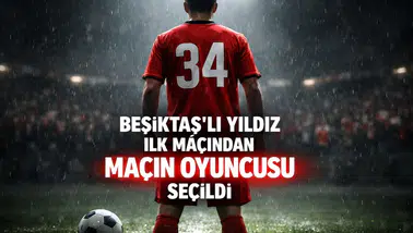 Beşiktaş'lı yıldız ilk maçından maçın oyuncusu seçildi