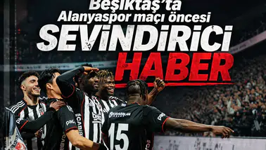Beşiktaş'ta Alanyaspor maçı öncesi sevindirici haber