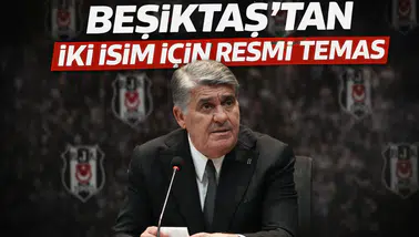 Beşiktaş’tan iki isim için resmi temas