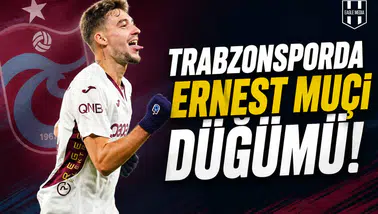 Trabzonsporda Ernest Muçi düğümü!