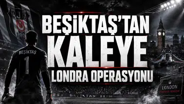 Beşiktaş’tan kaleye Londra operasyonu