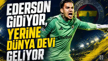 Ederson gidiyor, yerine dünya devi geliyor