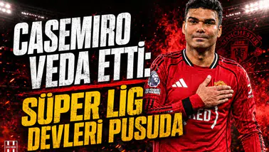 Casemiro veda etti: Süper Lig devleri pusuda