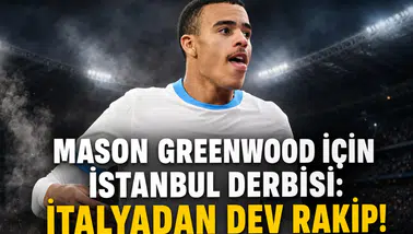 Mason Greenwood için İstanbul derbisi:İtalyadan dev rakip!