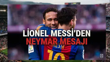 Lionel Messi'den Neymar mesajı