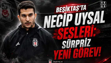 Beşiktaş’ta Necip Uysal Sesleri: Sürpriz Yeni Görev!