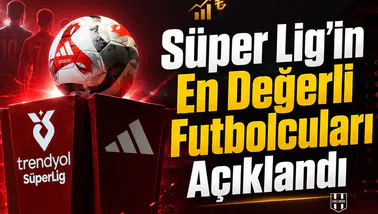 Süper Lig'in en değerli futbolcuları açıklandı