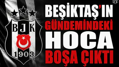 Beşiktaş'ın gündemindeki hoca boşa çıktı