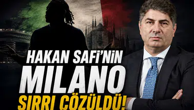 Hakan Safi'nin Milano Sırrı Çözüldü!