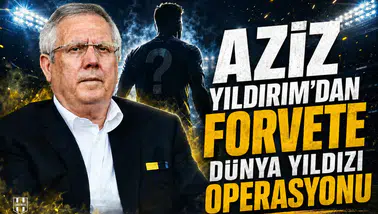 Aziz Yıldırım’dan forvete dünya yıldızı operasyonu