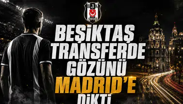 Beşiktaş transferde gözünü Madrid’e dikti