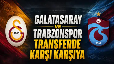 Galatasaray ve Trabzonspor transferde karşı karşıya