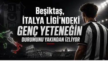 Beşiktaş, İtalya Ligi'ndeki Genç Yeteneğin Durumunu Yakından İzliyor