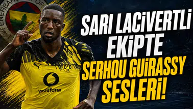 Sarı Lacivertli Ekipte Serhou Guirassy Sesleri!