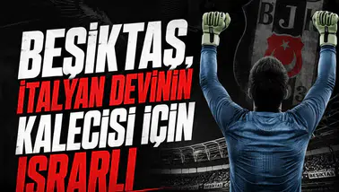 Beşiktaş, İtalyan devinin kalecisi için ısrarlı