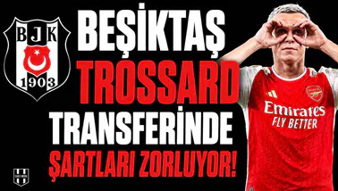 Beşiktaş Trossard transferinde şartları zorluyor!