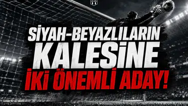 Siyah-Beyazlıların Kalesine İki Önemli Aday!