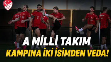A Milli Takım kampına iki isimden veda!