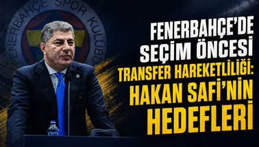 Fenerbahçe'de seçim öncesi transfer hareketliliği: Hakan Safi'nin hedefleri