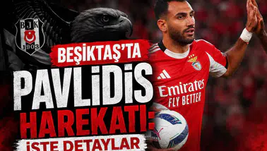 Beşiktaş'ta Pavlidis harekatı: İşte detaylar