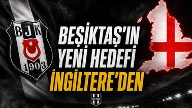 Beşiktaş'ın yeni hedefi İngiltere'den