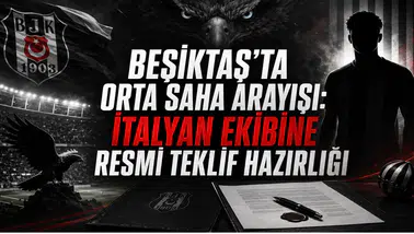 BEŞİKTAŞ’TA ORTA SAHA ARAYIŞI: İTALYAN EKİBİNE RESMİ TEKLİF HAZIRLIĞI