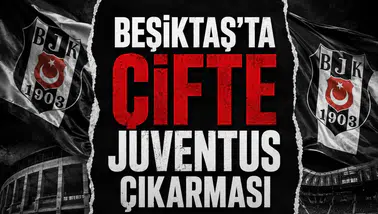 Beşiktaş'ta çifte Juventus çıkarması