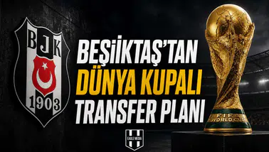 Beşiktaş'tan Dünya Kupalı transfer planı