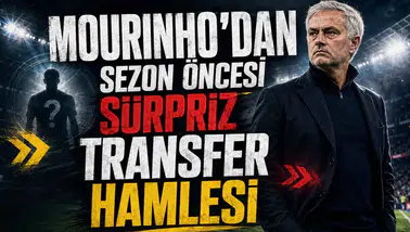 Mourinho’dan Sezon Öncesi Sürpriz Transfer Hamlesi