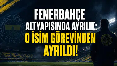 Fenerbahçe Altyapısında Ayrılık: O İsim Görevinden Ayrıldı!