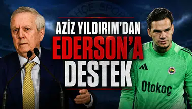 Aziz Yıldırım'dan Ederson'a destek