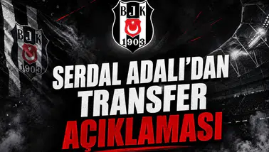 Serdal Adalı'dan Transfer Açıklaması