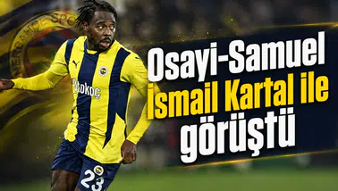 Osayi-Samuel İsmail Kartal ile görüştü