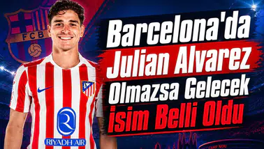 Barcelona'da Julian Alvarez Olmazsa Gelecek İsim Belli Oldu