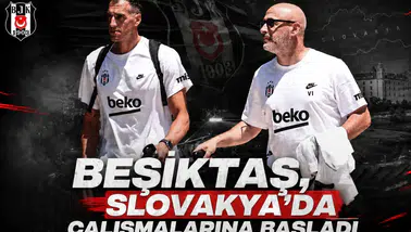Beşiktaş, Slovakya'da Çalışmalarına Başladı