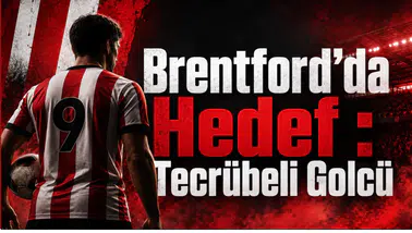Brentford’da Hedef : Tecrübeli Golcü