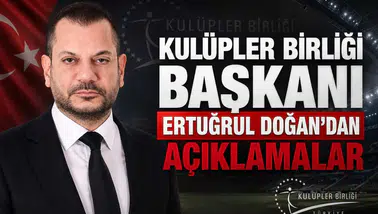 Kulüpler Birliği Başkanı Ertuğrul Doğan'dan Açıklamalar