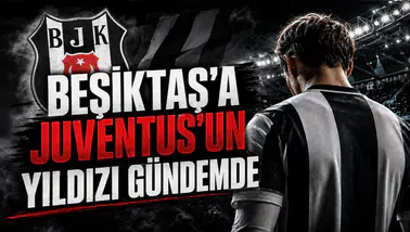 Beşiktaş’a Juventus’un Yıldızı Gündemde