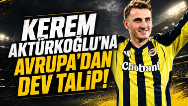 Kerem Aktürkoğlu'na Avrupa'dan Dev Talip!